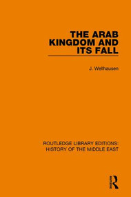 The Arab Kingdom and its Fall by J. Wellhausen, Margaret Graham Weir, 9781138221505