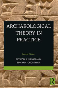 Archaeological Theory in Practice - 9781138202801 by Patricia Urban, Edward Schortman, 9781138202801