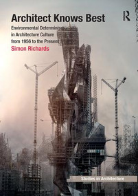 Architect Knows Best (Environmental Determinism in Architecture Culture from 1956 to the Present) - 9781138249073 by Simon Richards, 9781138249073
