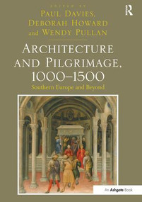 Architecture and Pilgrimage, 1000-1500 (Southern Europe and Beyond) - 9781138248168 by Paul Davies, Deborah Howard, Wendy Pullan, 9781138248168
