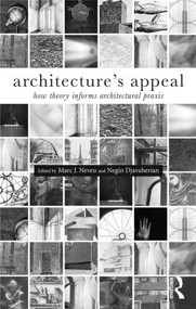 Architecture's Appeal (How Theory Informs Architectural Praxis) by Marc Neveu, Negin Djavaherian, 9781138024229