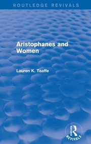 Aristophanes and Women (Routledge Revivals) - 9781138018594 by Lauren Taaffe, 9781138018594