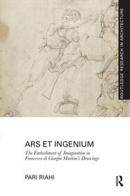 Ars et Ingenium: The Embodiment of Imagination in Francesco di Giorgio Martini's Drawings - 9781138229341 by Pari Riahi, 9781138229341
