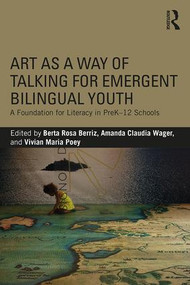 Art as a Way of Talking for Emergent Bilingual Youth (A Foundation for Literacy in PreK-12 Schools) - 9780815384526 by Berta Rosa Berriz, Amanda Claudia Wager, Vivian Maria Poey, 9780815384526