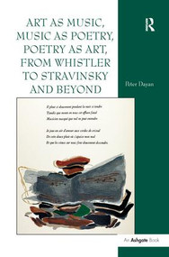 Art as Music, Music as Poetry, Poetry as Art, from Whistler to Stravinsky and Beyond - 9781138276253 by Peter Dayan, 9781138276253