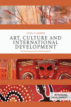 Art, Culture and International Development (Humanizing social transformation) by John Clammer, 9781138024724