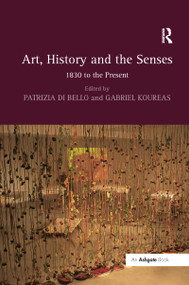 Art, History and the Senses (1830 to the Present) - 9781138257719 by Gabriel Koureas, 9781138257719