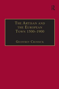 The Artisan and the European Town, 1500-1900 - 9781138276802 by Geoffrey Crossick, 9781138276802