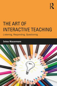 The Art of Interactive Teaching (Listening, Responding, Questioning) - 9781138041172 by Selma Wassermann, 9781138041172