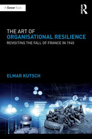 The Art of Organisational Resilience (Revisiting the Fall of France in 1940) - 9781138058767 by Elmar Kutsch, 9781138058767