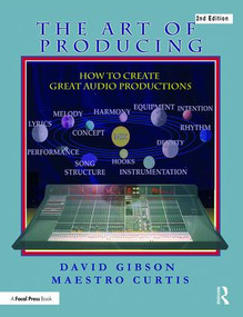 The Art of Producing (How to Create Great Audio Projects) - 9780815369387 by David Gibson, Maestro Curtis, 9780815369387