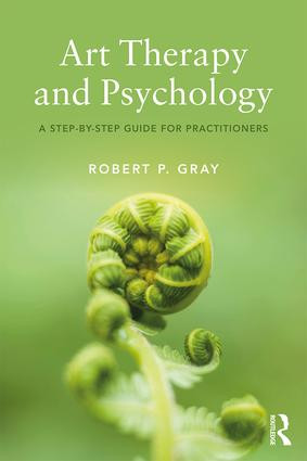 Art Therapy and Psychology (A Step-by-Step Guide for Practitioners) - 9780815355915 by Robert Gray, 9780815355915