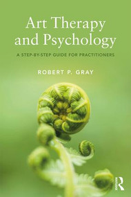 Art Therapy and Psychology (A Step-by-Step Guide for Practitioners) - 9780815355915 by Robert Gray, 9780815355915