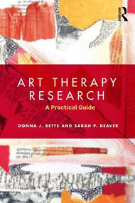 Art Therapy Research (A Practical Guide) - 9781138126114 by Donna Betts, Sarah Deaver, 9781138126114