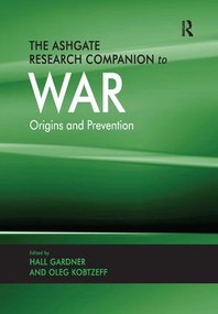 The Ashgate Research Companion to War (Origins and Prevention) by Hall Gardner, Oleg Kobtzeff, 9781138111097