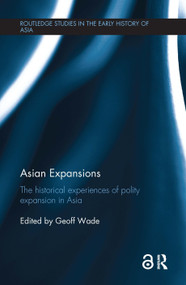Asian Expansions (The Historical Experiences of Polity Expansion in Asia) - 9781138094833 by Geoff Wade, 9781138094833
