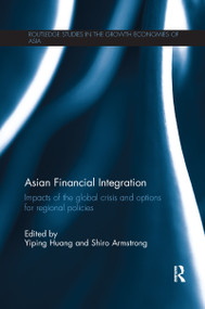 Asian Financial Integration (Impacts of the Global Crisis and Options for Regional Policies) - 9781138069176 by Yiping Huang, Shiro Armstrong, 9781138069176