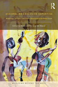Assembling Exclusive Expertise (Knowledge, Ignorance and Conflict Resolution in the Global South) - 9780815353331 by Anna Leander, Ole Waever, 9780815353331