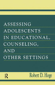 Assessing Adolescents in Educational, Counseling, and Other Settings - 9781138003170 by Robert D. Hoge, 9781138003170