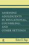 Assessing Adolescents in Educational, Counseling, and Other Settings - 9781138003170 by Robert D. Hoge, 9781138003170