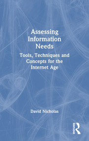Assessing Information Needs (Tools, Techniques and Concepts for the Internet Age) by David Nicholas, 9780851424330