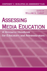 Assessing Media Education (A Resource Handbook for Educators and Administrators: Component 3: Developing an Assessment Plan) - 9780805860948 by William G. Christ, 9780805860948