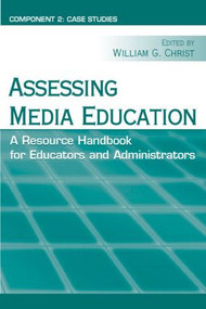 Assessing Media Education (A Resource Handbook for Educators and Administrators: Component 2: Case Studies) - 9780805860931 by William G. Christ, 9780805860931