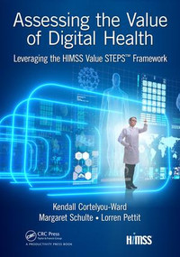 Assessing the Value of Digital Health (Leveraging the HIMSS Value STEPS™ Framework) - 9780815376415 by Kendall Cortelyou-Ward, Margaret Schulte, Lorren Pettit, 9780815376415
