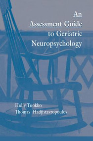 An Assessment Guide To Geriatric Neuropsychology - 9781138012349 by Holly Tuokko, Thomas Hadjistavropoulos, 9781138012349
