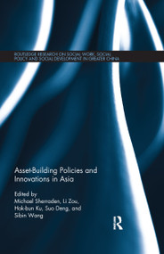 Asset-Building Policies and Innovations in Asia by Michael Sherraden, Li Zou, Ben Hok-bun Ku, Suo Deng, Sibin Wang, 9781138104082