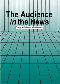 The Audience in the News - 9780805821116 by Dwight DeWerth-Pallmeyer, 9780805821116