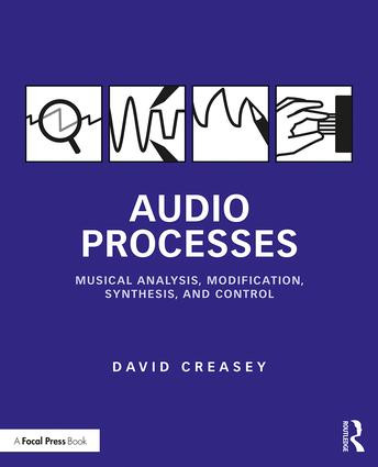 Audio Processes (Musical Analysis, Modification, Synthesis, and Control) - 9781138100114 by David Creasey, 9781138100114
