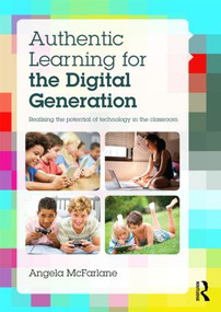 Authentic Learning for the Digital Generation (Realising the potential of technology in the classroom) - 9781138014114 by Angela McFarlane, 9781138014114