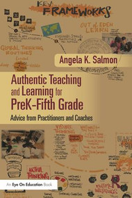 Authentic Teaching and Learning for PreK-Fifth Grade (Advice from Practitioners and Coaches) - 9780815380962 by Angela K. Salmon, 9780815380962