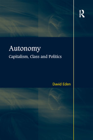 Autonomy (Capitalism, Class and Politics) - 9781138108936 by David Eden, 9781138108936