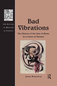 Bad Vibrations (The History of the Idea of Music as a Cause of Disease) - 9781138249141 by James Kennaway, 9781138249141