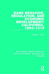 Bank Behavior, Regulation, and Economic Development: California, 1860-1910 - 9781138056374 by Roger C. Lister, 9781138056374