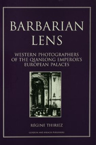 Barbarian Lens (Western Photographers of the Qianlong Emperor's European Palaces) - 9781138002234 by Regine Thiriez,, 9781138002234