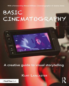 Basic Cinematography (A Creative Guide to Visual Storytelling) - 9780815396451 by Kurt Lancaster, 9780815396451