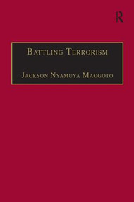 Battling Terrorism (Legal Perspectives on the use of Force and the War on Terror) - 9781138276550 by Jackson Nyamuya Maogoto, 9781138276550