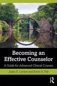 Becoming an Effective Counselor (A Guide for Advanced Clinical Courses) - 9780815395126 by Justin E. Levitov, Kevin A. Fall, 9780815395126