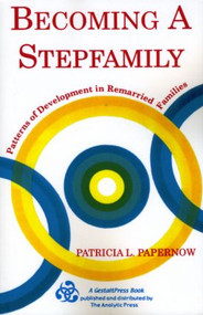 Becoming A Stepfamily (Patterns of Development in Remarried Families) - 9780881633092 by Patricia L. Papernow, 9780881633092