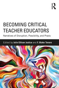 Becoming Critical Teacher Educators (Narratives of Disruption, Possibility, and Praxis) - 9781138225145 by Julie Ellison Justice, F. Blake Tenore, 9781138225145