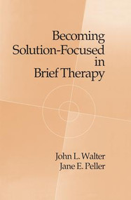 Becoming Solution-Focused In Brief Therapy - 9781138009585 by John L. Walter, Jane E. Peller, 9781138009585