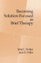Becoming Solution-Focused In Brief Therapy - 9781138009585 by John L. Walter, Jane E. Peller, 9781138009585