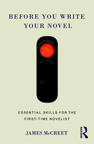 Before You Write Your Novel (Essential Skills for the First-time Novelist) - 9781138186736 by James McCreet, 9781138186736