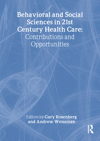 Behavioral and Social Sciences in 21st Century Health Care (Contributions and Opportunities) - 9780789016782 by Gary Rosenberg, Andrew Weissman, 9780789016782