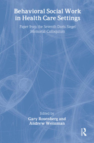 Behavioral Social Work in Health Care Settings - 9780789010261 by Gary Rosenberg, Andrew Weissman, 9780789010261