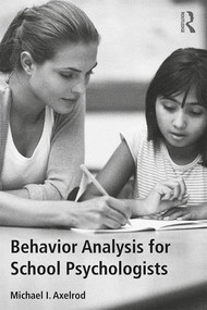 Behavior Analysis for School Psychologists - 9781138121485 by Michael I. Axelrod, 9781138121485