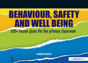 Behaviour, Safety and Well Being (100+ Lesson Plans for the Primary Classroom) by Andrew Moffat, 9780863889455
